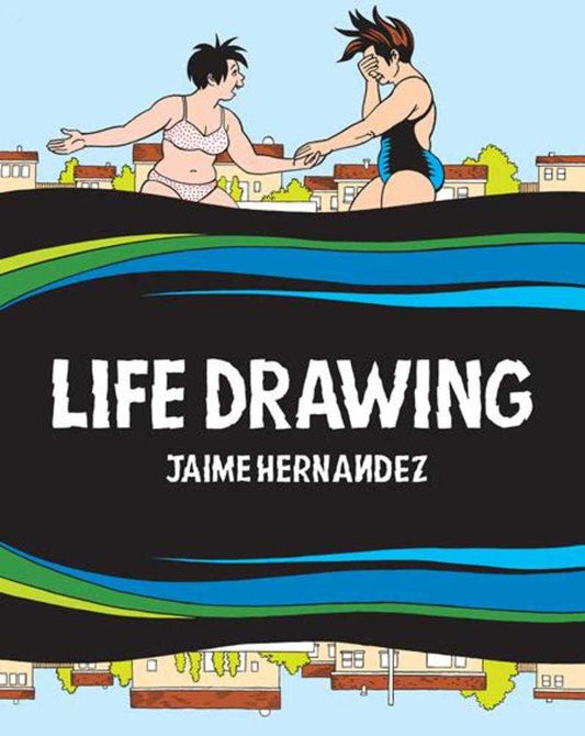 Life Drawing A Love And Rockets Collection Hardcover (Mature) - The Fourth Place