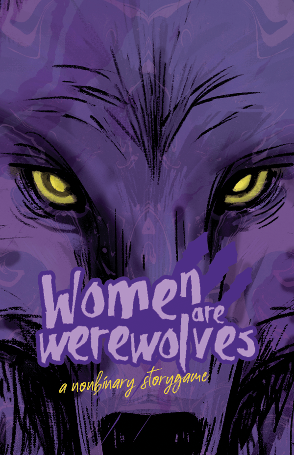 Women are werewolves: a nonbinary storygame - The Fourth Place